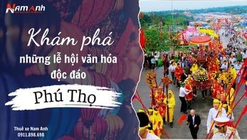 Khám phá những lễ hội văn hóa độc đáo ở Phú Thọ: Hành trình về nguồn cội