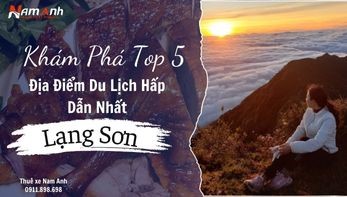 Khám Phá Top 5 Địa Điểm Du Lịch Hấp Dẫn Nhất Ở Lạng Sơn
