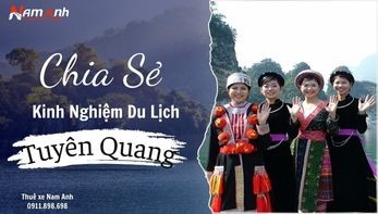 Chia Sẻ Kinh Nghiệm Du Lịch Tuyên Quang: Những Điều Bạn Cần Biết