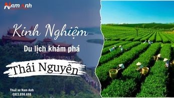 Kinh nghiệm du lịch Thái Nguyên: Hành trình khám phá "đệ nhất danh trà"
